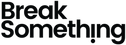 Break Something
